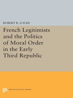 cover image of French Legitimists and the Politics of Moral Order in the Early Third Republic
